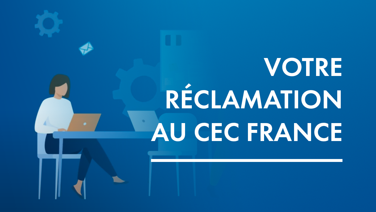 vidéo sur le processus de traitement des réclamations au CEC France