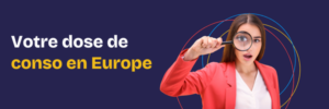 Votre dose de conso en Europe